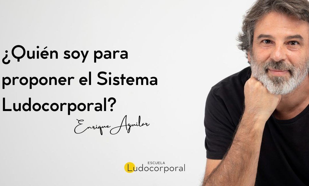 Quién soy para proponer el Sistema Ludocorporal