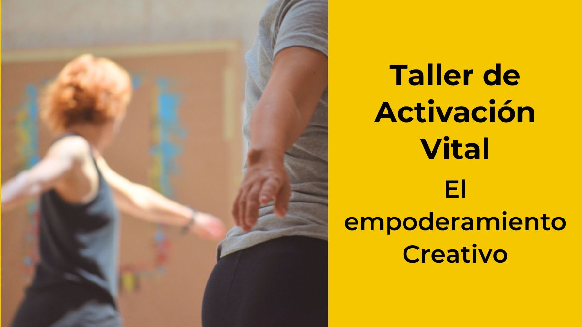Taller de Activación Vital El empoderamiento creativo - Escuela ...